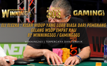 Eli Elezra : Kisah Hidup yang Luar Biasa dari pemenang gelang WSOP Empat Kali By WINNING303 / GAMING303