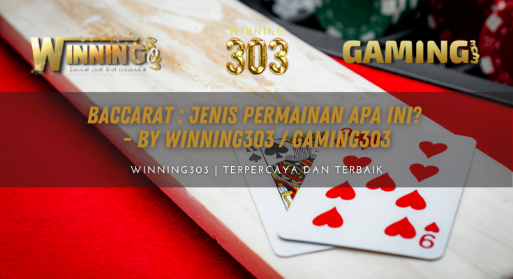 Baccarat : Jenis Permainan Apa Ini? - By WINNING303 / GAMING303