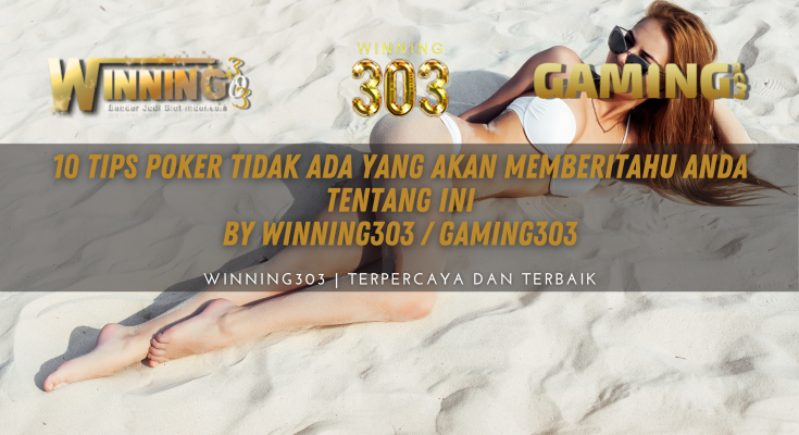 10 Tips Poker Tidak Ada yang Akan Memberitahu Anda Tentang Ini By WINNING303 / GAMING303