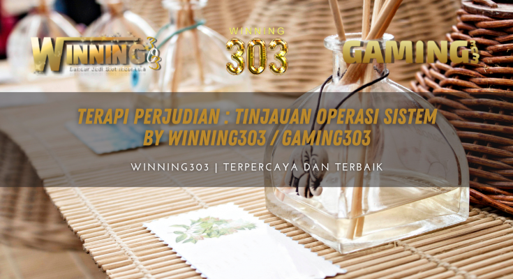 Terapi Perjudian : Tinjauan Operasi Sistem By WINNING303 / GAMING303