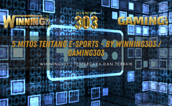 5 Mitos Tentang E-Sports - By WINNING303 / GAMING303