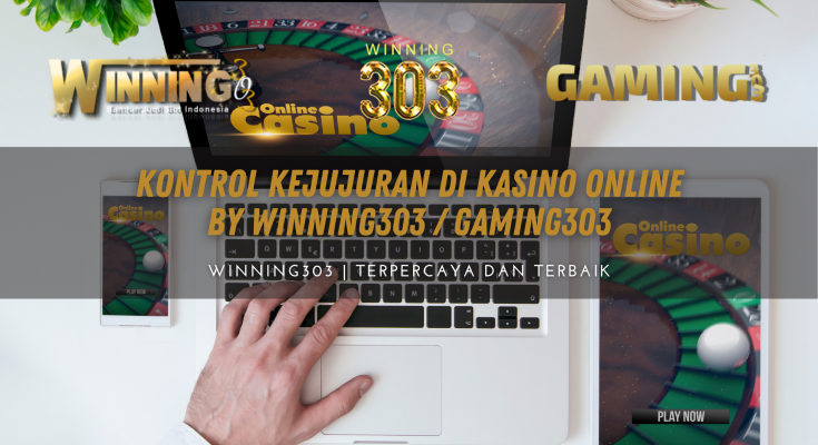 Kontrol Kejujuran di Kasino Online By WINNING303 / WINNING303