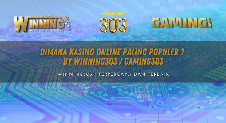 Dimana Kasino Online Paling Populer ? By WINNING303 / GAMING303