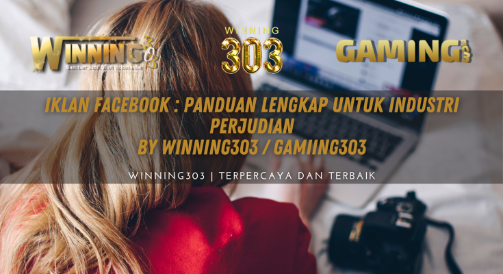 Iklan Facebook : Panduan Lengkap untuk Industri Perjudian By WINNING303 / GAMIING303