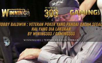 Bobby Baldwin : Veteran Poker yang pandai dalam segala hal yang dia lakukan By WINING303 / GAMING303