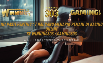 Ini Pasti Penting : 7 Hal yang Menarik Pemain di Kasino Online By WINNING303 / GAMING303