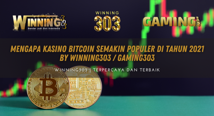 Mengapa Kasino Bitcoin Semakin Populer di tahun 2021 By WINNING303 / GAMING303