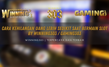 Cara Kehilangan Uang Lebih Sedikit Saat Bermain Slot By WINNING303 / GAMING303