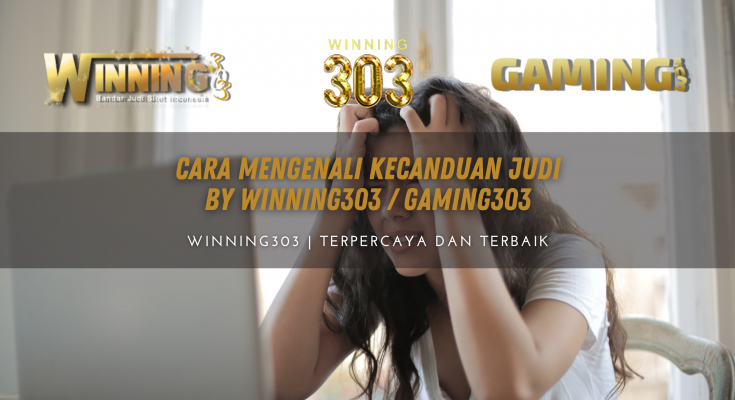 Cara Mengenali Kecanduan Judi By WINNING303 / GAMING303