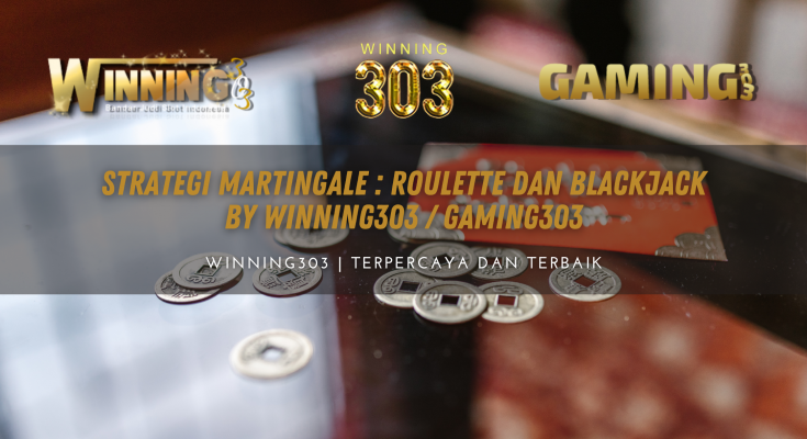 Strategi Martingale : Roulette dan Blackjack By WINNING303 / GAMING303