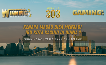 Kenapa Macau Bisa Menjadi Ibu Kota Kasino Di DUNIA ? - By Gaming303 / Winning303