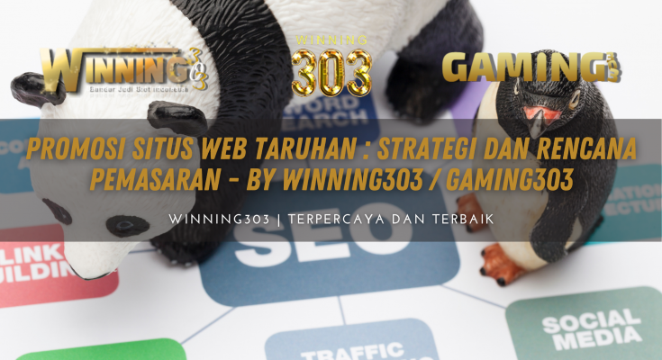 Promosi Situs Web Taruhan : Strategi dan Rencana Pemasaran - By WINNING303 / GAMING303