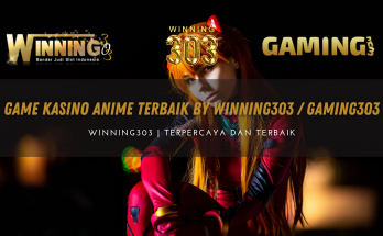 Game Kasino Anime Terbaik By WINNING303 / GAMING303