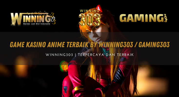 Game Kasino Anime Terbaik By WINNING303 / GAMING303