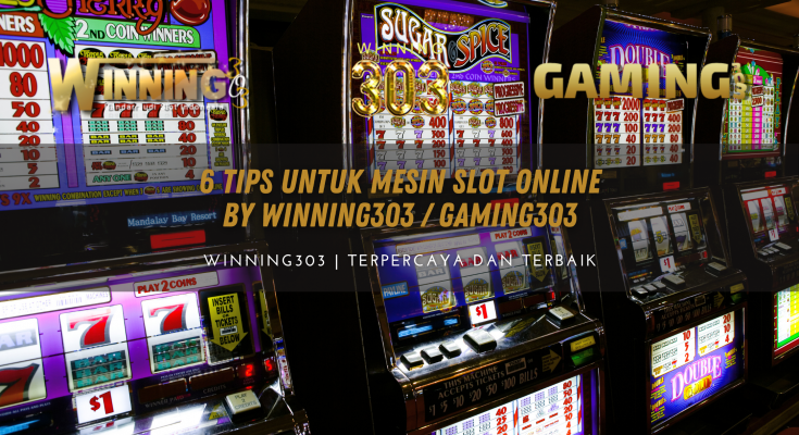 6 Tips untuk Mesin Slot Online By WINNING303 / GAMING303