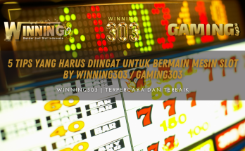 5 Tips Yang Harus Diingat Untuk Bermain Mesin Slot By WINNING303 / GAMING303