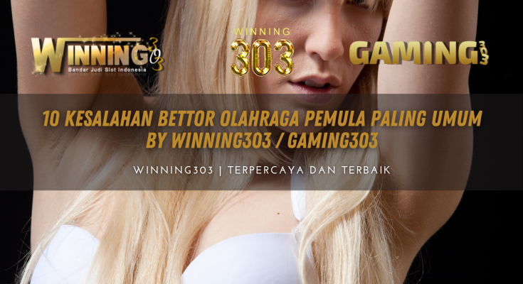 10 Kesalahan Bettor Olahraga Pemula Paling Umum By WINNING303 / GAMING303