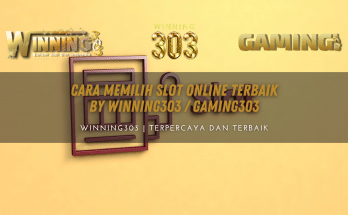 Cara Memilih Slot Online Terbaik By WINNING303 / GAMING303