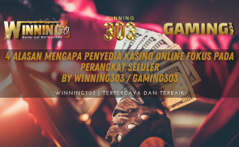 4 Alasan Mengapa Penyedia Kasino Online Fokus pada Perangkat Seluler By WINNING303 / GAMING303