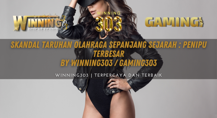 Skandal Taruhan Olahraga Sepanjang Sejarah : Penipu Terbesar By WINNING303 / GAMING303