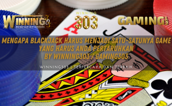 Mengapa Blackjack Harus Menjadi Satu-satunya Game yang Harus Anda Pertaruhkan By WINNING303 / GAMING303