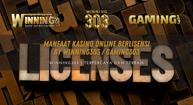 Manfaat Kasino Online Berlisensi By WINNING303 / GAMING303