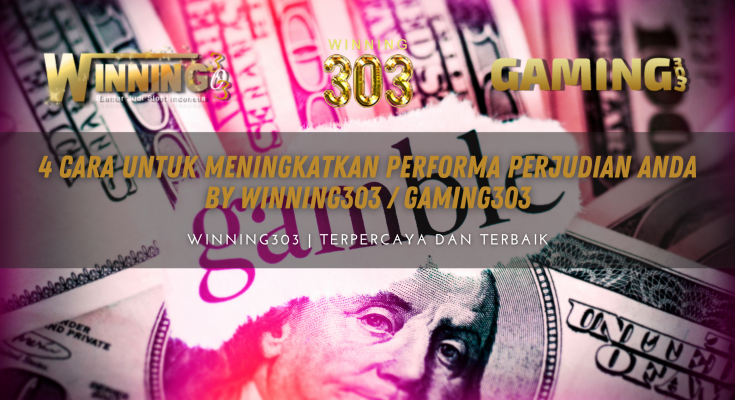 4 Cara Untuk Meningkatkan Performa Perjudian Anda By WINNING303 / GAMING303