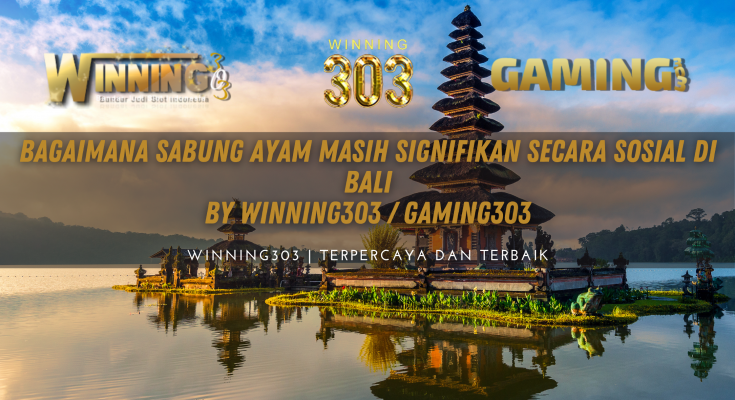 Bagaimana Sabung Ayam Masih Signifikan Secara Sosial di Bali By WINNING303 / GAMING303