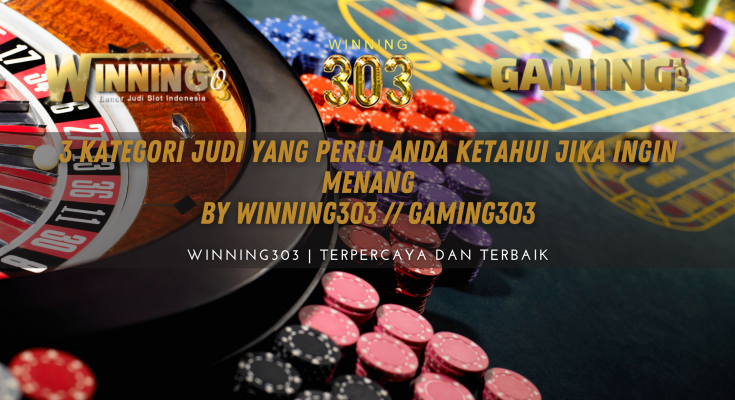 3 Kategori Judi Yang Perlu Anda Ketahui Jika Ingin Menang By WINNING303 // GAMING303