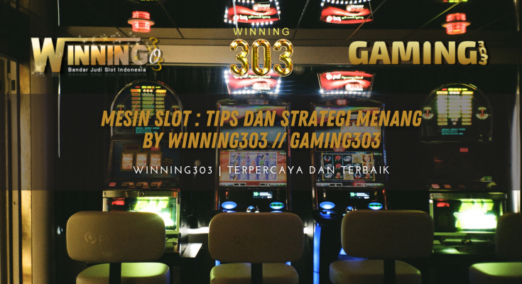 Mesin Slot : Tips dan Strategi Menang By WINNING303 // GAMING303