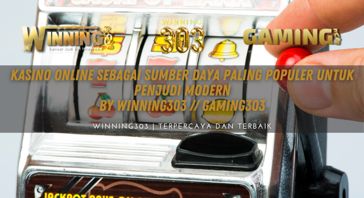 Kasino online sebagai sumber daya paling populer untuk penjudi modern By WINNING303 // GAMING303