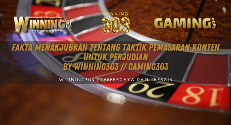 Fakta Menakjubkan Tentang Taktik Pemasaran Konten untuk Perjudian By WINNING303 // GAMING303