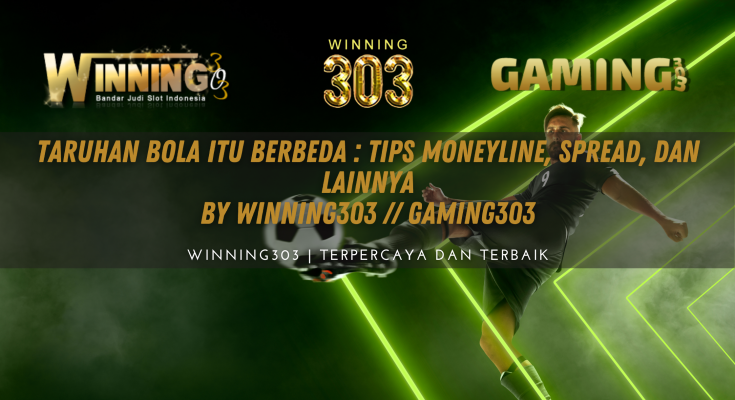 Taruhan Bola Itu Berbeda : Tips Moneyline, Spread, dan Lainnya By WINNING303 // GAMING303