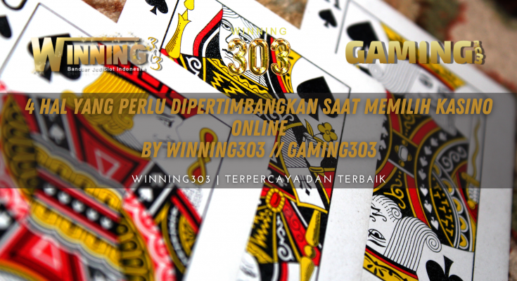 4 Hal Yang Perlu Dipertimbangkan Saat Memilih Kasino Online By WINNING303 // GAMING303