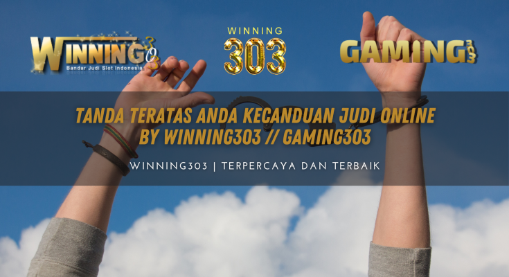 Tanda Teratas Anda Kecanduan Judi Online BY WINNING303 // GAMING303