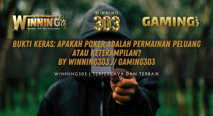 Bukti Keras: apakah poker adalah permainan peluang atau keterampilan? BY WINNING303 // GAMING303