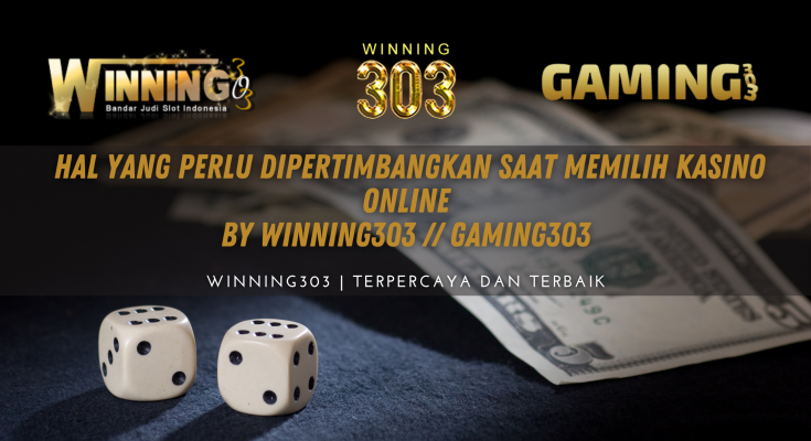  Hal Yang Perlu Dipertimbangkan Saat Memilih Kasino Online By WINNING303 // GAMING303