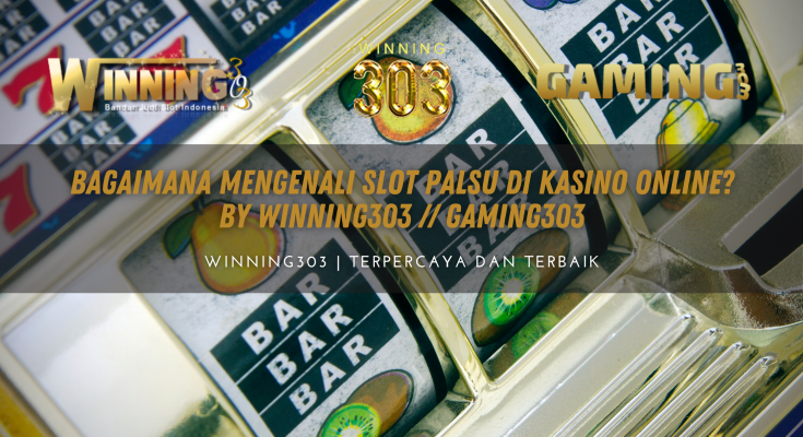 Bagaimana Mengenali Slot Palsu di Kasino Online? By WINNING303 // GAMING303