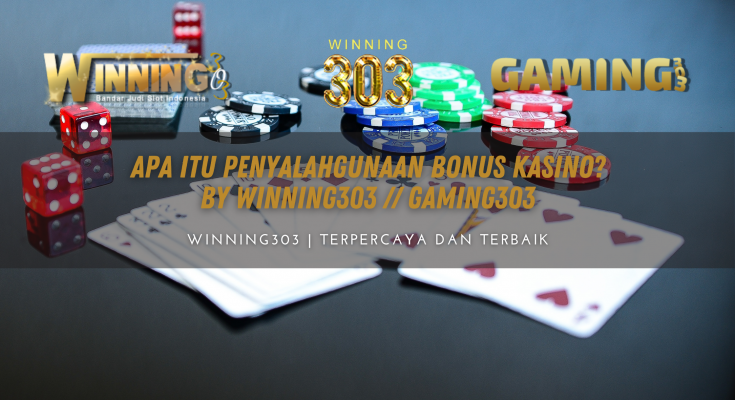 Apa itu Penyalahgunaan Bonus Kasino? BY WINNING303 // GAMING303