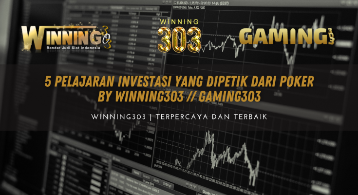 5 Pelajaran Investasi yang Dipetik Dari Poker BY WINNING303 // GAMING303