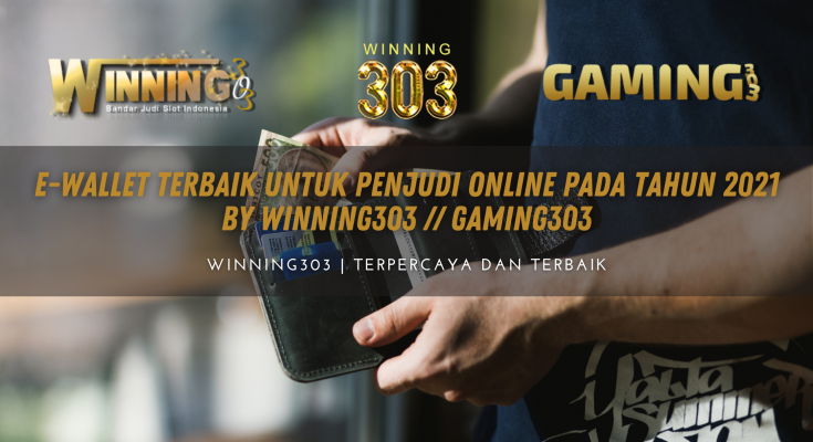 E-Wallet Terbaik untuk Penjudi Online pada tahun 2021 BY WINNING303 // GAMING303