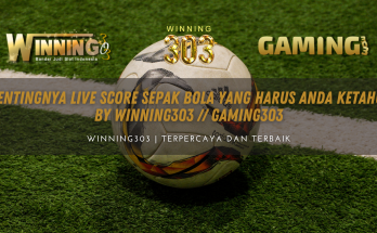 Pentingnya Live Score Sepak Bola Yang Harus Anda Ketahui BY WINNING303 // GAMING303