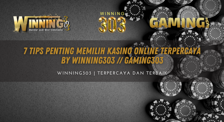 7 Tips Penting Memilih Kasino Online Terpercaya By WINNING303 // GAMING303