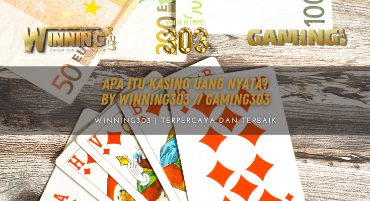 Apa Itu Kasino Uang Nyata? By WINNING303 // GAMING303