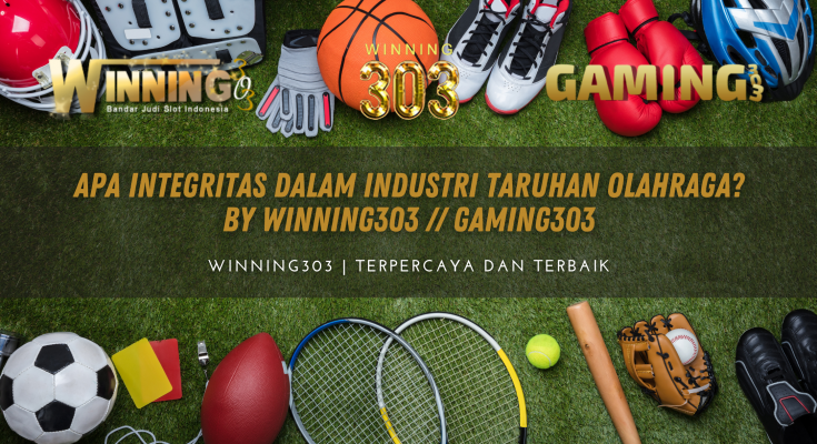 Apa Integritas dalam Industri Taruhan Olahraga? By WINNING303 // GAMING303