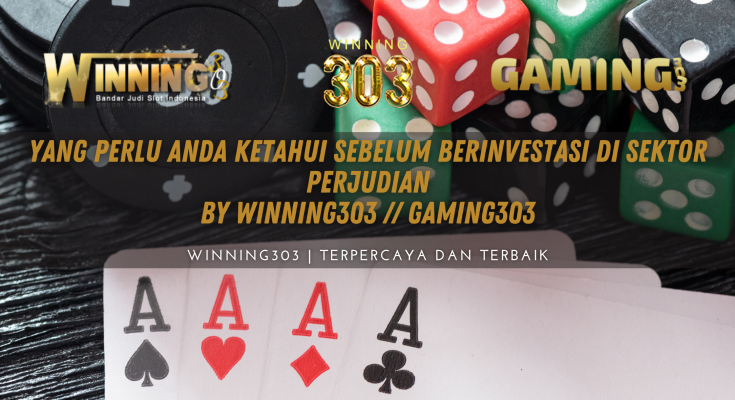 Yang Perlu Anda Ketahui Sebelum Berinvestasi di Sektor Perjudian By WINNING303 // GAMING303