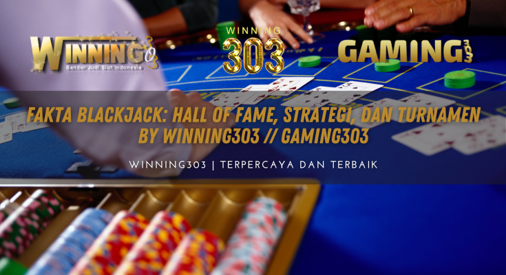 Fakta Blackjack: Hall of Fame, Strategi, dan Turnamen By WINNING303 // GAMING303