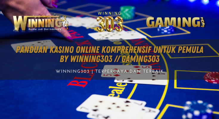 Panduan Kasino Online Komprehensif untuk Pemula By WINNING303 // GAMING303