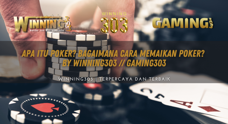 Apa itu Poker? Bagaimana Cara Memaikan Poker? By WINNING303 // GAMING303