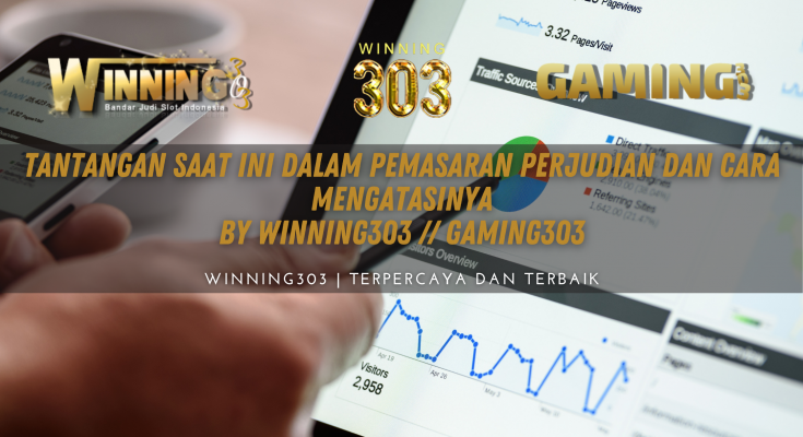 Tantangan Saat Ini dalam Pemasaran Perjudian dan Cara Mengatasinya By WINNING303 // GAMING303